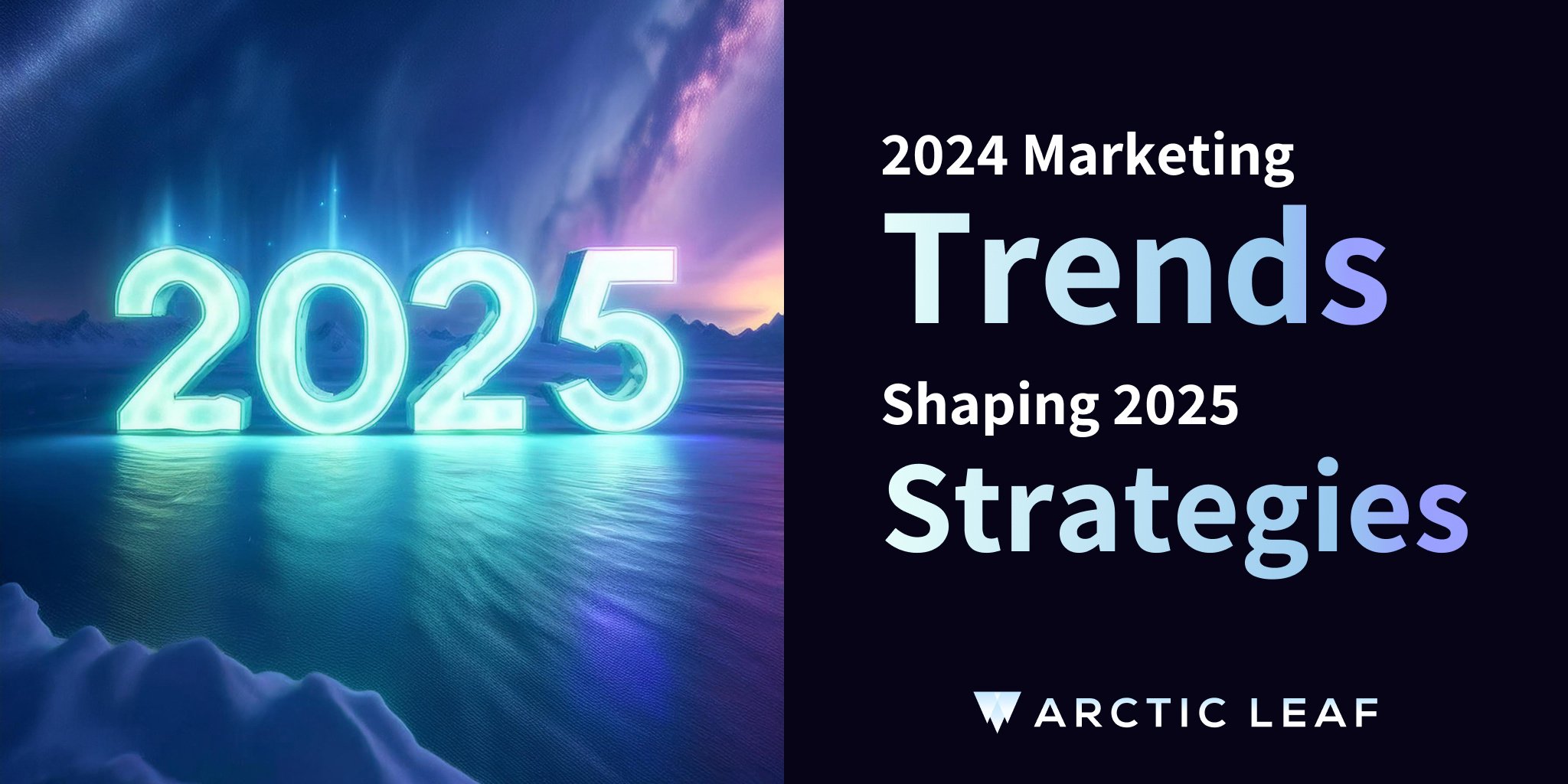 2024 Marketing Trends Shaping 2025 Strategies